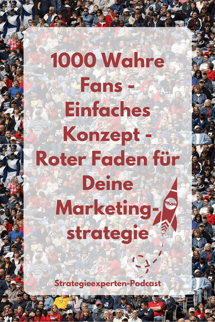 1000 Wahre Fans - einfaches Konzept - roter Faden für Deine Marketingstrategie