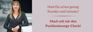 Hast Du schon genug Kunden und Umsatz? Mach mit mir den Positionierungs-Check!