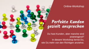 Perfekte Kunden gezielt ansprechen – Onlineworkshop
