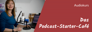 Das Podcast-Starter-Cafe - Audiokurs