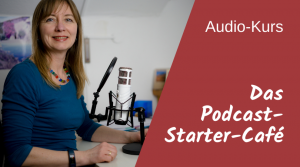 Das Podcast-Starter-Café - Audio-Kurs