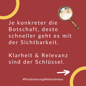 Je klarer die Botschaft, desto schneller kommt Sichtbarkeit